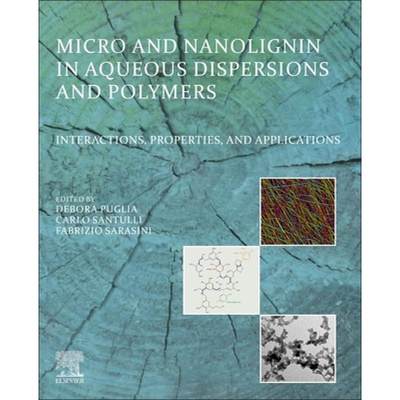 【4周达】Micro and Nanolignin in Aqueous Dispersions and Polymers: Interactions, Properties, and Appl... [9780128237021]