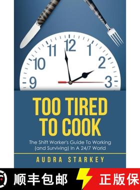 【3-4周达】Too Tired to Cook: The Shift Worker's Guide to Working (And Surviving) in a 24/7 World [9781504318754]
