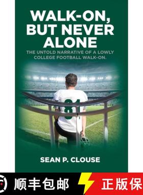 【3-4周达】Walk-On, but Never Alone:  The Untold Narrative of a Lowly College Football Walk-On [9781649903280]