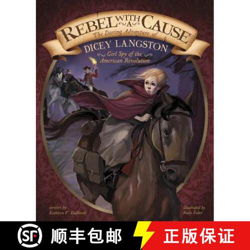 预订 Rebel with a Cause: The Daring Adventure of Dicey Langston, Girl Spy of the American Revolution [9781491465585]