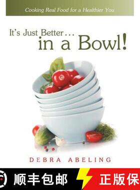 【3-4周达】It's Just Better . . . in a Bowl!: Cooking Real Food for a Healthier You [9781489712271]