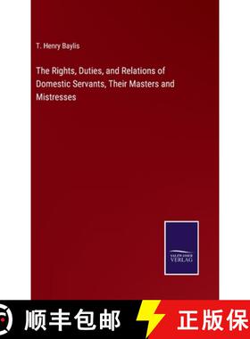 【3-4周达】The Rights, Duties, and Relations of Domestic Servants, Their Masters and Mistresses [9783375158439]