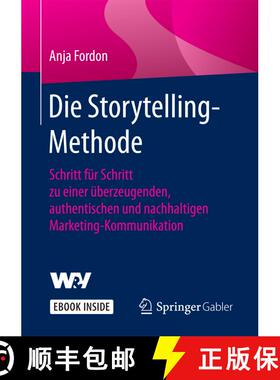 【3-4周达】Die Storytelling-Methode: Schritt für Schritt zu einer überzeugenden, authentischen und ... [9783658188092]