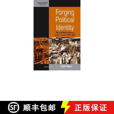 【3-4周达】精装 Forging Political Identity: Silk and Metal Workers in Lyon, France 1900-1939 [9781845456450]