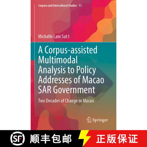 【3-4周达】A Corpus-assisted Multimodal Analysis to Policy Addresses of Macao SAR Government: Two Dec... [9789819911974]