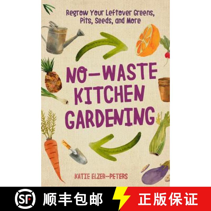 【3-4周达】No-Waste Kitchen Gardening: Regrow Your Leftover Greens, Stalks, Seeds, and More [9780760361603]