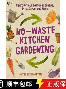 【3-4周达】No-Waste Kitchen Gardening: Regrow Your Leftover Greens, Stalks, Seeds, and More [9780760361603]