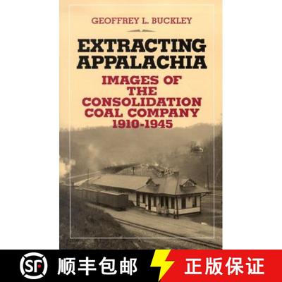 【3-4周达】Extracting Appalachia: Images of the Consolidation Coal Company, 1910-1945 [9780821415566]