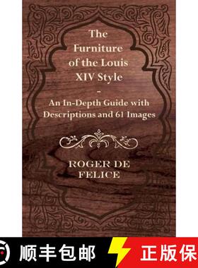 【3-4周达】The Furniture of the Louis XIV Style - An In-Depth Guide with Descriptions and 61 Images [9781447443766]