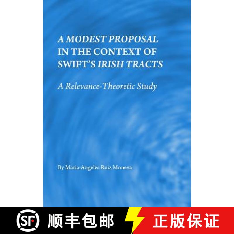 预订 A Modest Proposal in the Context of Swiftâ (Tm)S Irish Tracts: A Relevance-Theoretic Study [9781443816625]
