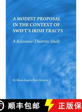 预订 A Modest Proposal in the Context of Swiftâ (Tm)S Irish Tracts: A Relevance-Theoretic Study [9781443816625]