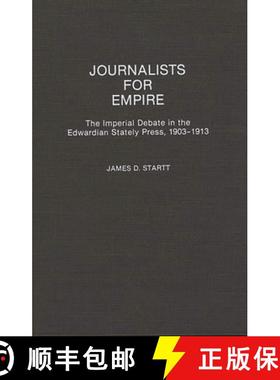 【3-4周达】Journalists for Empire: The Imperial Debate in the Edwardian Stately Press, 1903-1913 [9780313277146]
