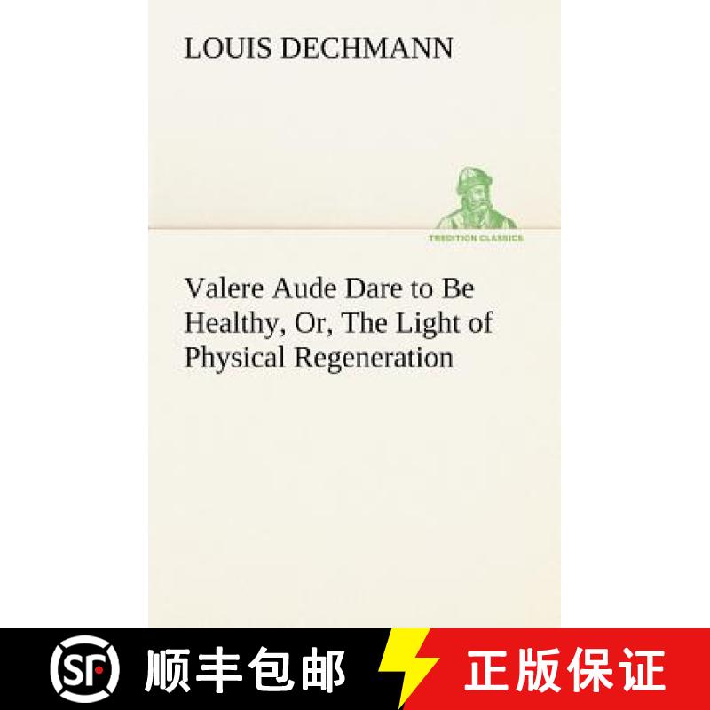 【2-3周达】Valere Aude Dare to Be Healthy, Or, The Light of Physical Regeneration [9783849174095]