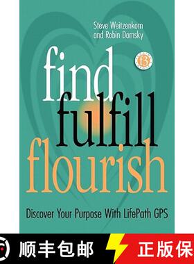 【3-4周达】Find Fulfill Flourish: Discover Your Purpose With LifePath GPS [9780615431765]
