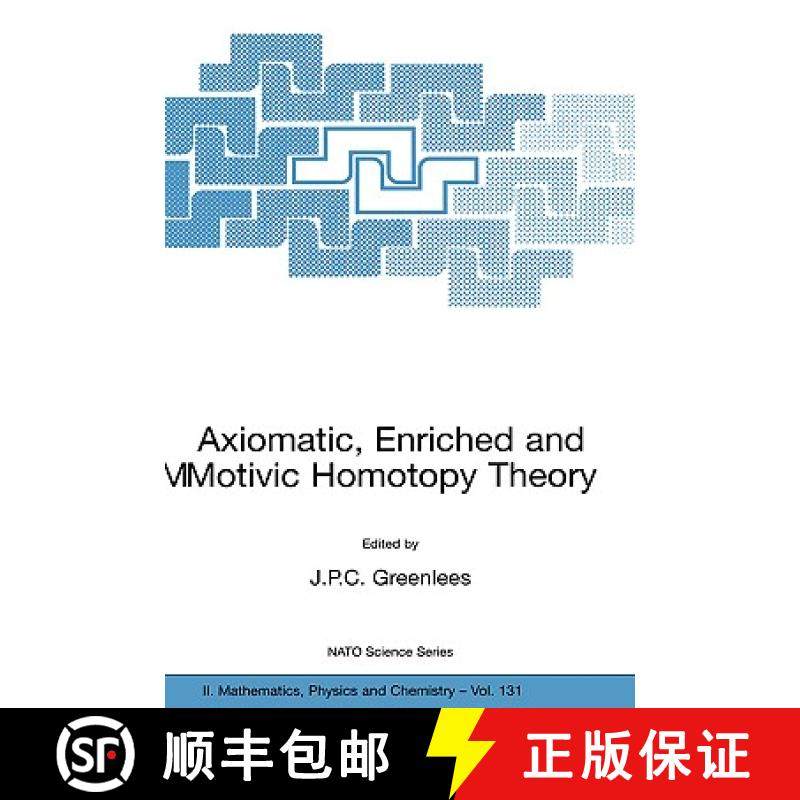 【3-4周达】Axiomatic, Enriched and Motivic Homotopy Theory: Proceedings of the NATO Advanced Study In... [9781402018343]