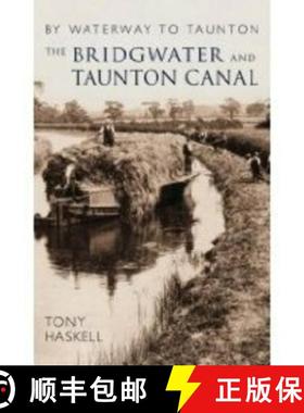 【3-4周达】The Bridgwater and Taunton Canal: By Waterway to Taunton [9780752442679]