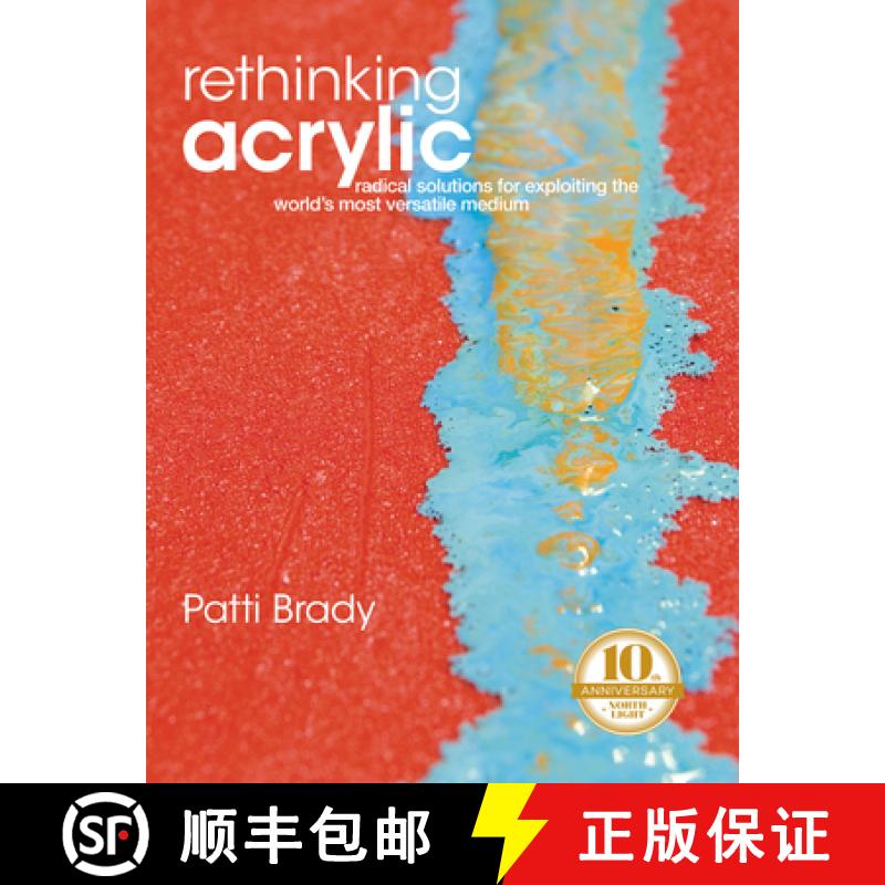 【4周达】Rethinking Acrylic: Radical Solutions for Exploiting the World's Most Versatile Medium [9781440354137]
