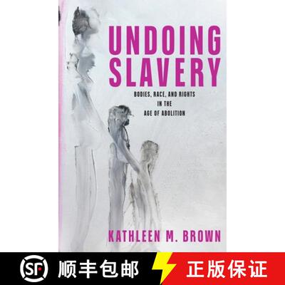 预订 Undoing Slavery – Bodies, Race, and Rights in the Age of Abolition [9781512829723]