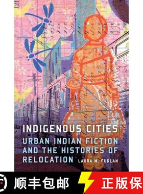 【3-4周达】Indigenous Cities: Urban Indian Fiction and the Histories of Relocation [9781496228208]
