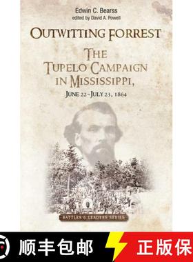 【3-4周达】Outwitting Forrest: The Tupelo Campaign in Mississippi, June 22 - July 23, 1864 [9781611216707]