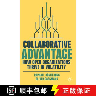 【3-4周达】Collaborative Advantage: How Open Organizations Thrive in Volatility [9783031363085]