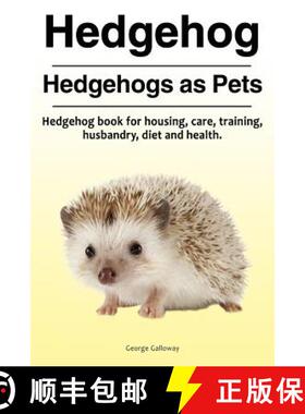 预订 Hedgehog. Hedgehogs as Pets. Hedgehog book for housing, care, training, husbandry, diet and health. [9781910861370]