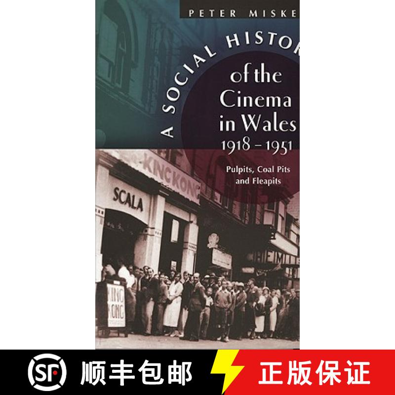 【2-3周达】A Social History of the Cinema in Wales, 1918-1951: Pulpits, Coal Pits, and Fleapits [9780708318782]