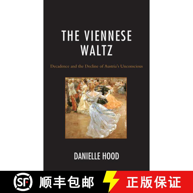 预订 The Viennese Waltz : Decadence and the Decline of Austria's Unconscious [9781793653925]