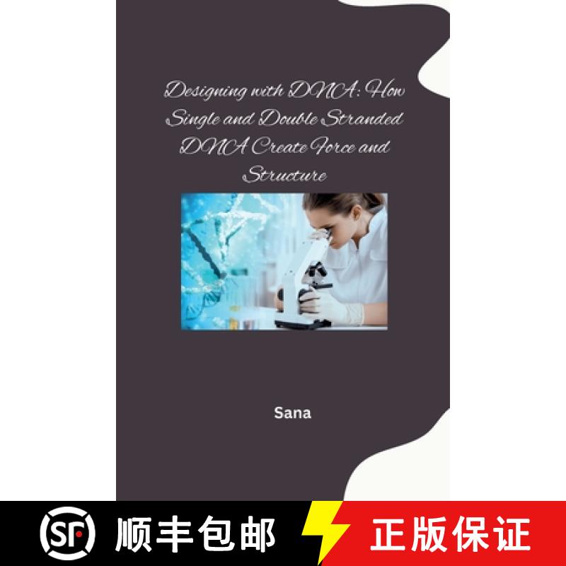 预订 Designing with DNA: How Single and Double Stranded DNA Create Force and Structure [9783384278050]