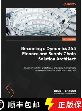预订 Becoming a Dynamics 365 Finance and Supply Chain Solution Architect: Implement industry-grade fi... [9781804611494]