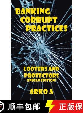 【3-4周达】Banking Corrupt Practices: Looters and Protectors (Indian Edition) [9781482879087]