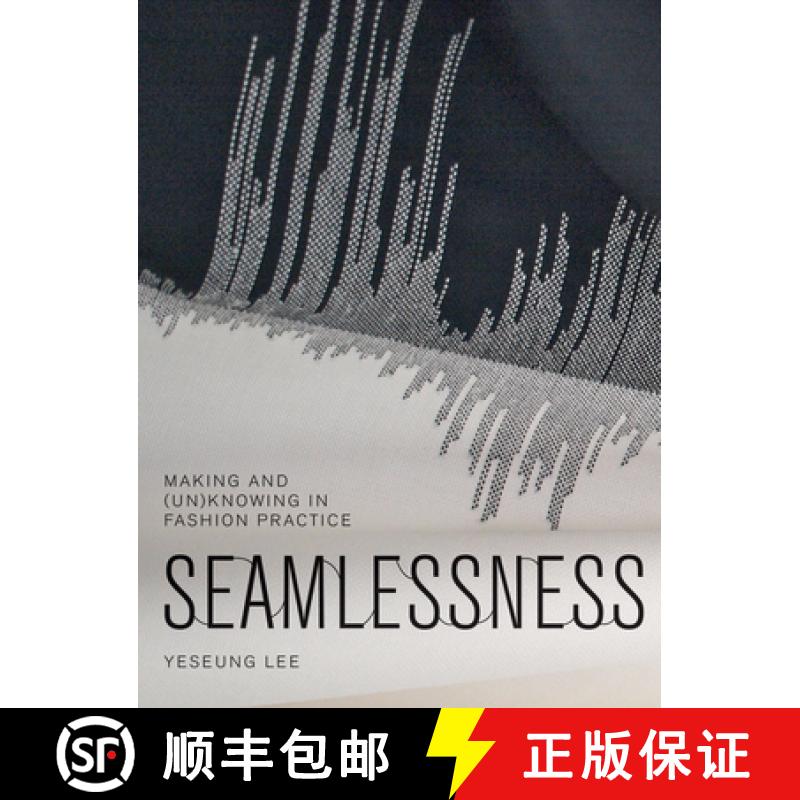 【3-4周达】Seamlessness : Making and (Un)Knowing in Fashion Practice [9781783206421]