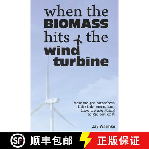 【3-4周达】When the BioMass Hits the Wind Turbine: How we got ourselves into this mess, and how we ar... [9780979161117]