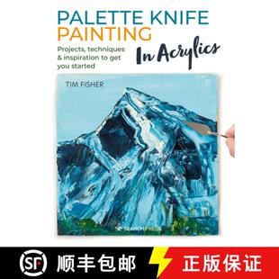 【3-4周达】Palette Knife Painting in Acrylics: Projects, Techniques & Inspiration to Get You Started [9781782219699]