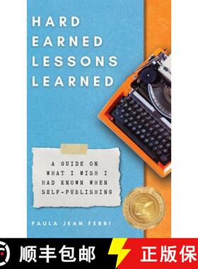 【3-4周达】Hard Earned Lessons Learned: A Guide on What I Wish I'd Known When Self-Publishing [9780999767337]