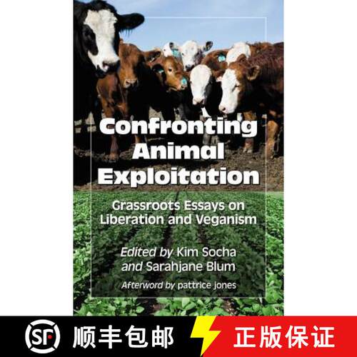 【3-4周达】Confronting Animal Exploitation : Grassroots Essays on Liberation and Veganism [9780786465750]