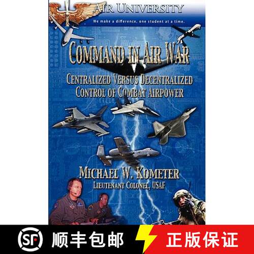 【3-4周达】Command in Air War: Centralized versus Decentralized Control of Combat Airpower [9781907521034]
