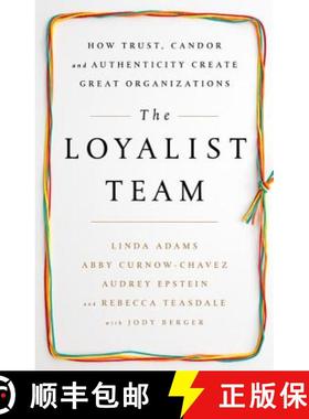 【3-4周达】The Loyalist Team: How Trust, Candor, and Authenticity Create Great Organizations [9781610397551]
