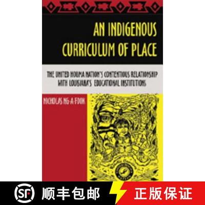 预订 An Indigenous Curriculum of Place : The United Houma Nation's Contentious Relationship with Loui... [9781433100147]