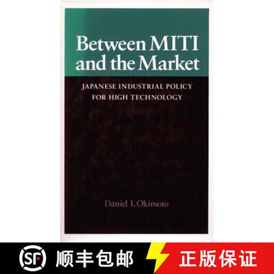 【3-4周达】Between Miti and the Market: Japanese Industrial Policy for High Technology [9780804718127]