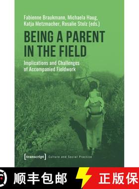 【3-4周达】Being a Parent in the Field – Implications and Challenges of Accompanied Fieldwork [9783837648317]