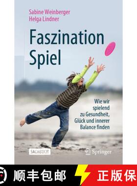 【3-4周达】Faszination Spiel: Wie Wir Spielend Zu Gesundheit, Glück Und Innerer Balance Finden [9783658270490]
