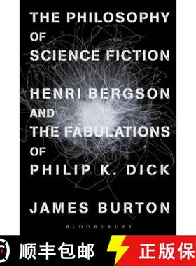 【3-4周达】The Philosophy of Science Fiction: Henri Bergson and the Fabulations of Philip K. Dick [9781350028272]