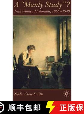 【3-4周达】A 'Manly Study'? : Irish Women Historians 1868-1949 [9780230009042]