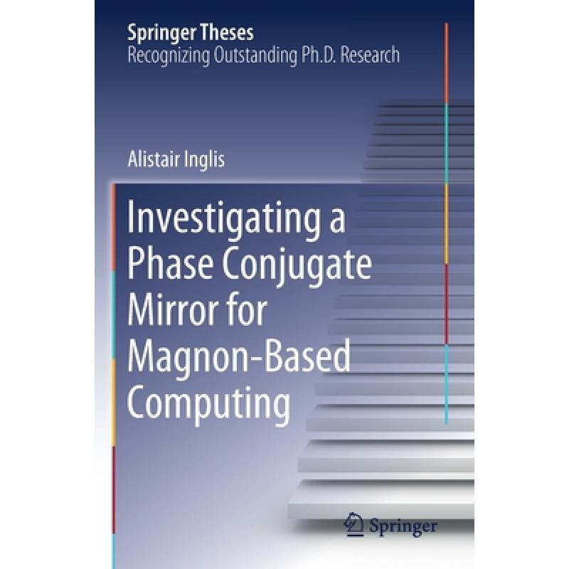 【4周达】Investigating a Phase Conjugate Mirror for Magnon-Based Computing [9783030497477] 书籍/杂志/报纸 自然科学类原版书 原图主图