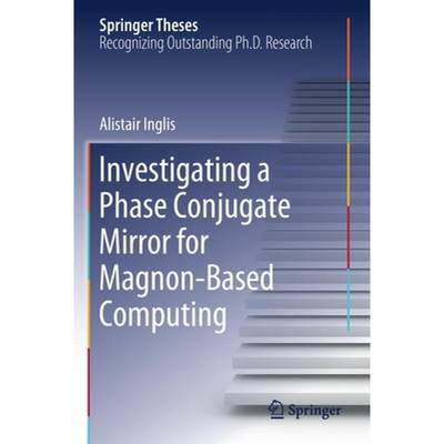 【4周达】Investigating a Phase Conjugate Mirror for Magnon-Based Computing [9783030497477]