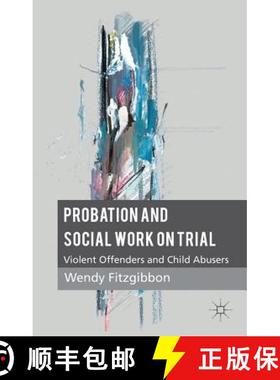 【3-4周达】Probation and Social Work on Trial: Violent Offenders and Child Abusers [9781137276827]