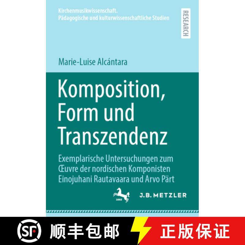 【3-4周达】Komposition, Form Und Transzendenz: Exemplarische Untersuchungen Zum Oeuvre Der Nordischen... [9783662712405]