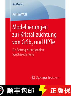 【3-4周达】Modellierungen zur Kristallzüchtung von CrSb2 und UPTe : Ein Beitrag zur rationalen Synth... [9783658166281]