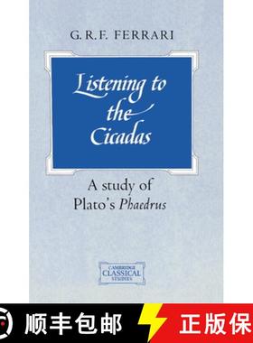 【3-4周达】Listening to the Cicadas: A Study of Plato's Phaedrus - Listening to the Cicadas: A Study ... [9780521409322]